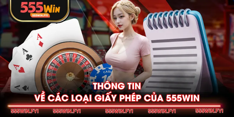 Thông tin về các loại giấy phép của 555WIN